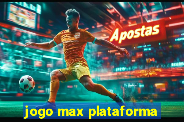 jogo max plataforma